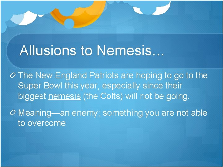 Allusions to Nemesis… The New England Patriots are hoping to go to the Super