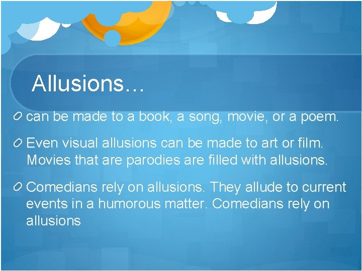 Allusions… can be made to a book, a song, movie, or a poem. Even