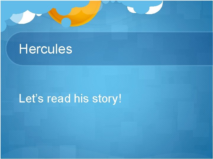 Hercules Let’s read his story! 