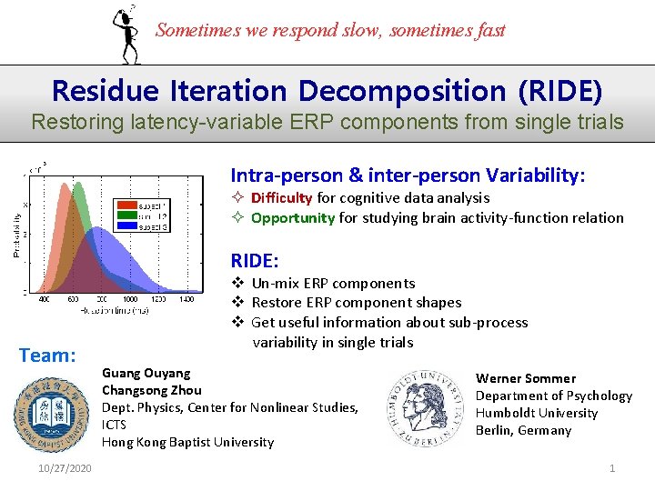 Sometimes we respond slow, sometimes fast Residue Iteration Decomposition (RIDE) Restoring latency-variable ERP components