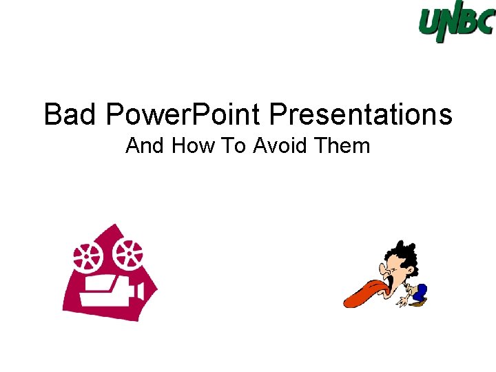 Bad Power. Point Presentations And How To Avoid Them 