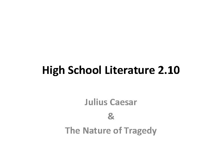 High School Literature 2. 10 Julius Caesar & The Nature of Tragedy 