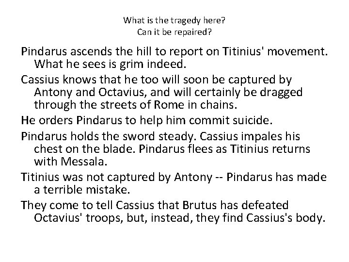 What is the tragedy here? Can it be repaired? Pindarus ascends the hill to