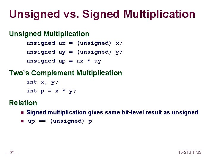 Unsigned vs. Signed Multiplication Unsigned Multiplication unsigned ux = (unsigned) x; unsigned uy =