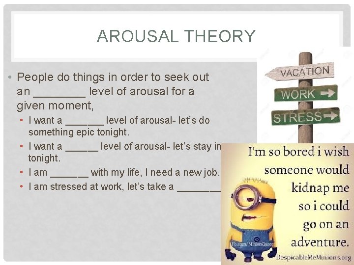 AROUSAL THEORY • People do things in order to seek out an ____ level
