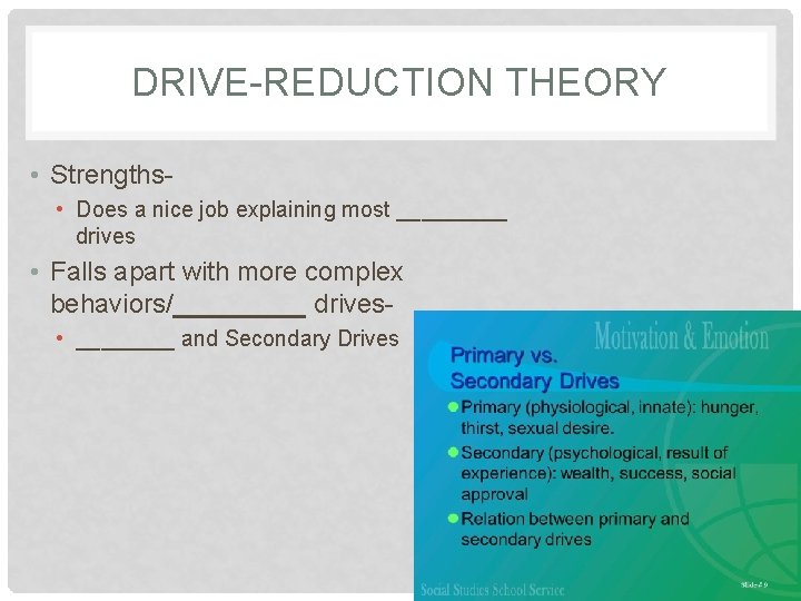 DRIVE-REDUCTION THEORY • Strengths • Does a nice job explaining most _____ drives •