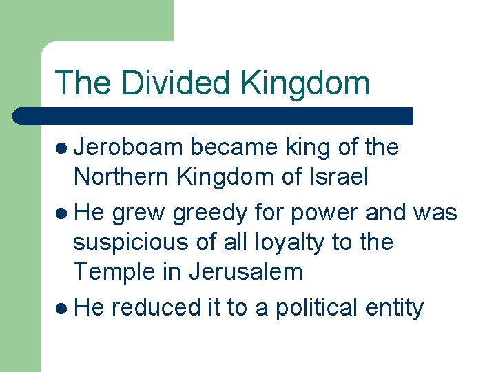 The Divided Kingdom l Jeroboam became king of the Northern Kingdom of Israel l