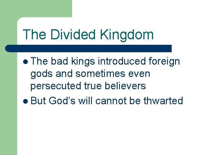 The Divided Kingdom l The bad kings introduced foreign gods and sometimes even persecuted