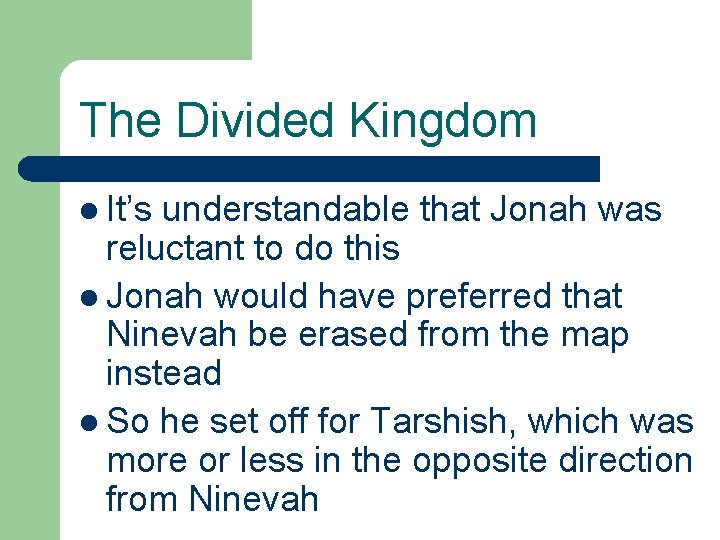 The Divided Kingdom l It’s understandable that Jonah was reluctant to do this l