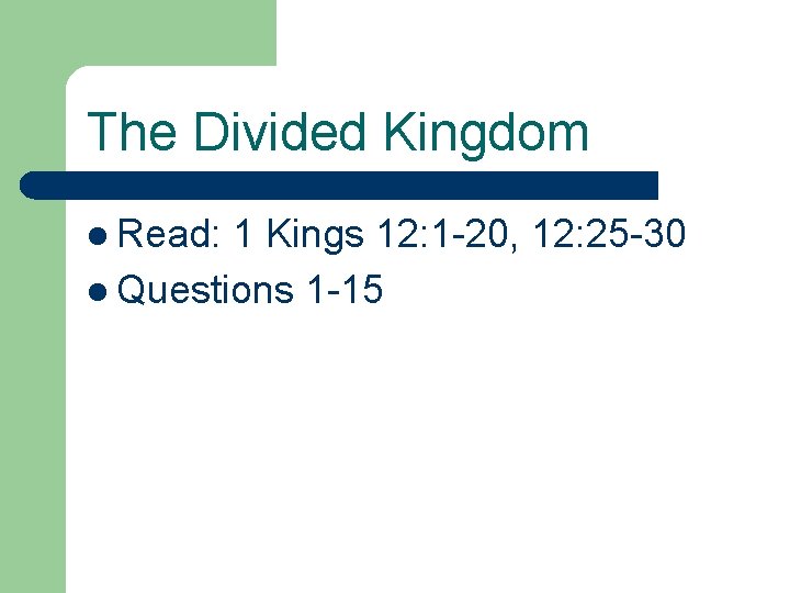 The Divided Kingdom l Read: 1 Kings 12: 1 -20, 12: 25 -30 l