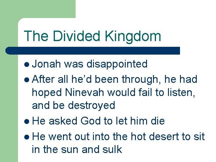 The Divided Kingdom l Jonah was disappointed l After all he’d been through, he