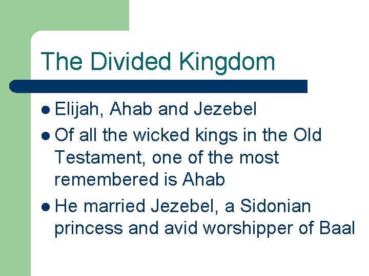 The Divided Kingdom l Elijah, Ahab and Jezebel l Of all the wicked kings