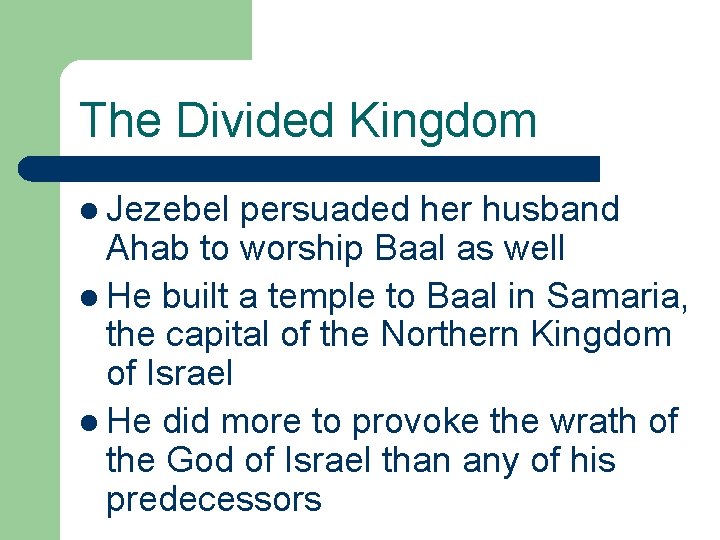 The Divided Kingdom l Jezebel persuaded her husband Ahab to worship Baal as well