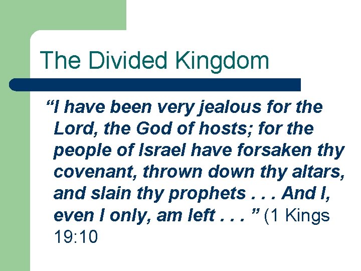 The Divided Kingdom “I have been very jealous for the Lord, the God of