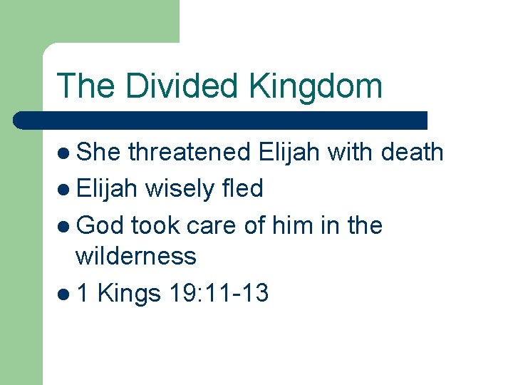 The Divided Kingdom l She threatened Elijah with death l Elijah wisely fled l