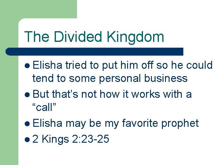 The Divided Kingdom l Elisha tried to put him off so he could tend