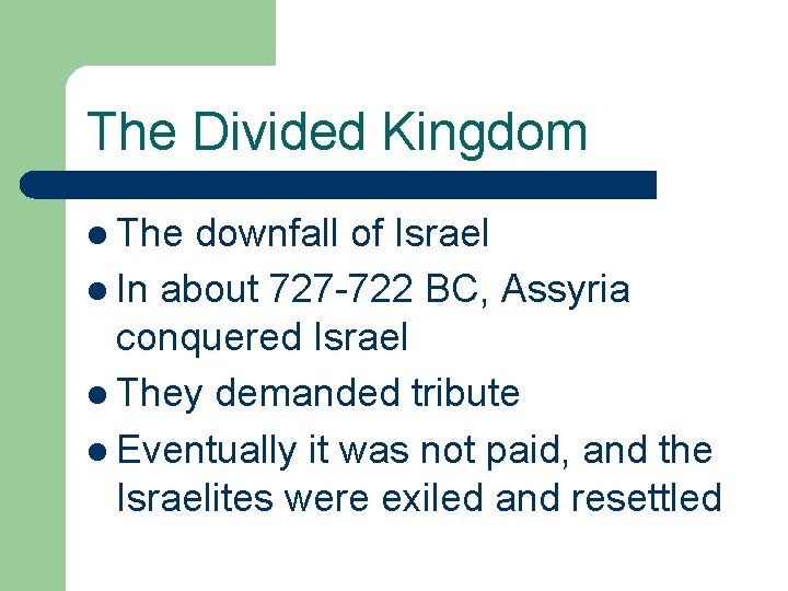 The Divided Kingdom l The downfall of Israel l In about 727 -722 BC,