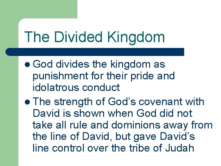 The Divided Kingdom l God divides the kingdom as punishment for their pride and