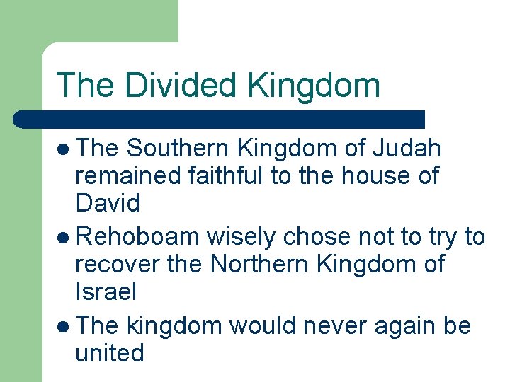 The Divided Kingdom l The Southern Kingdom of Judah remained faithful to the house