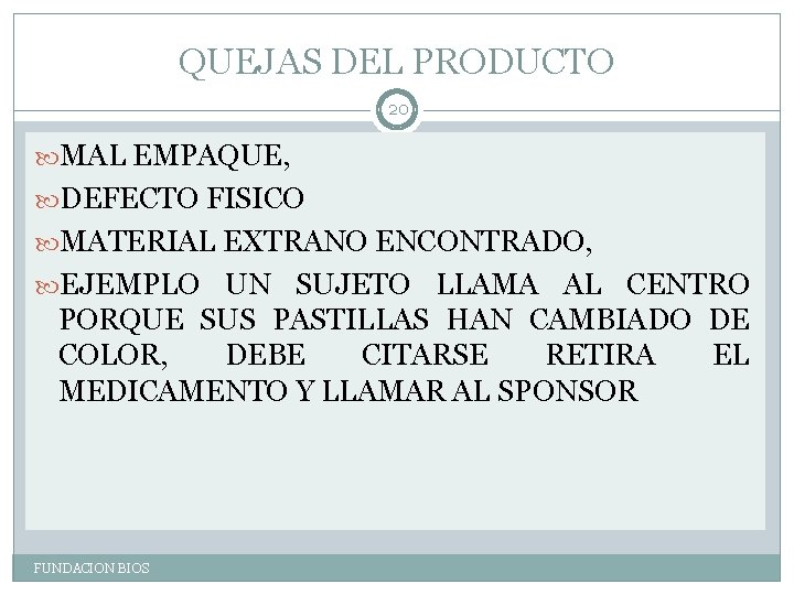 QUEJAS DEL PRODUCTO 20 MAL EMPAQUE, DEFECTO FISICO MATERIAL EXTRANO ENCONTRADO, EJEMPLO UN SUJETO