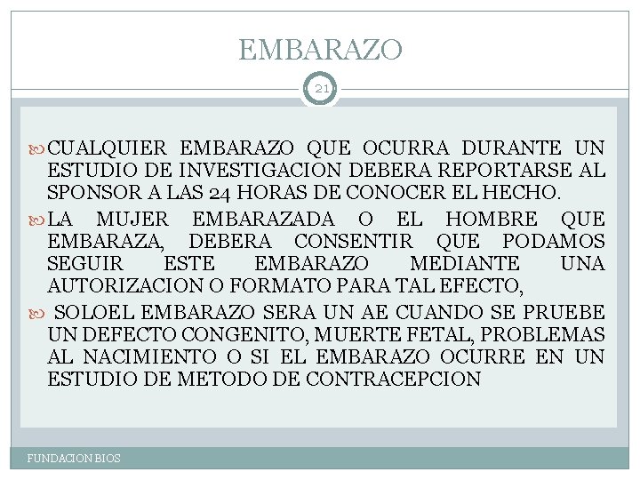 EMBARAZO 21 CUALQUIER EMBARAZO QUE OCURRA DURANTE UN ESTUDIO DE INVESTIGACION DEBERA REPORTARSE AL