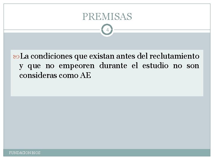 PREMISAS 4 La condiciones que existan antes del reclutamiento y que no empeoren durante