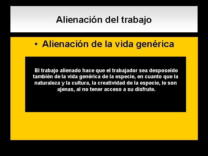 Alienación del trabajo • Alienación de la vida genérica. El trabajo alienado hace que