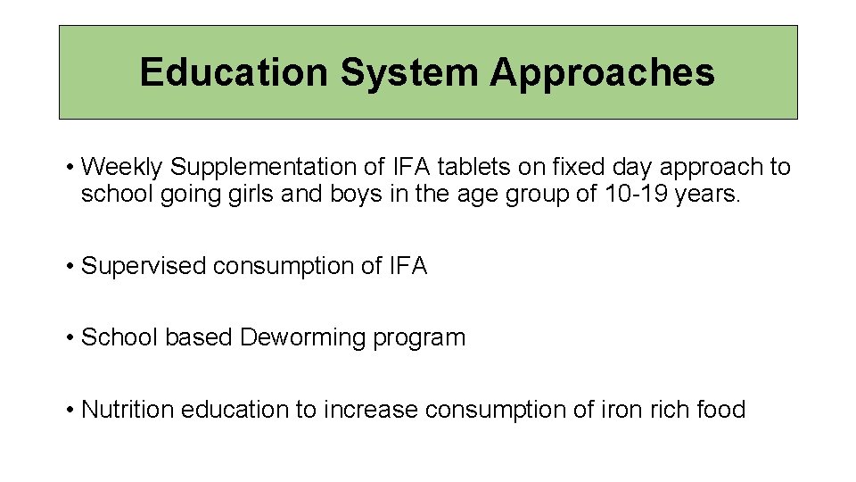 Education System Approaches • Weekly Supplementation of IFA tablets on fixed day approach to