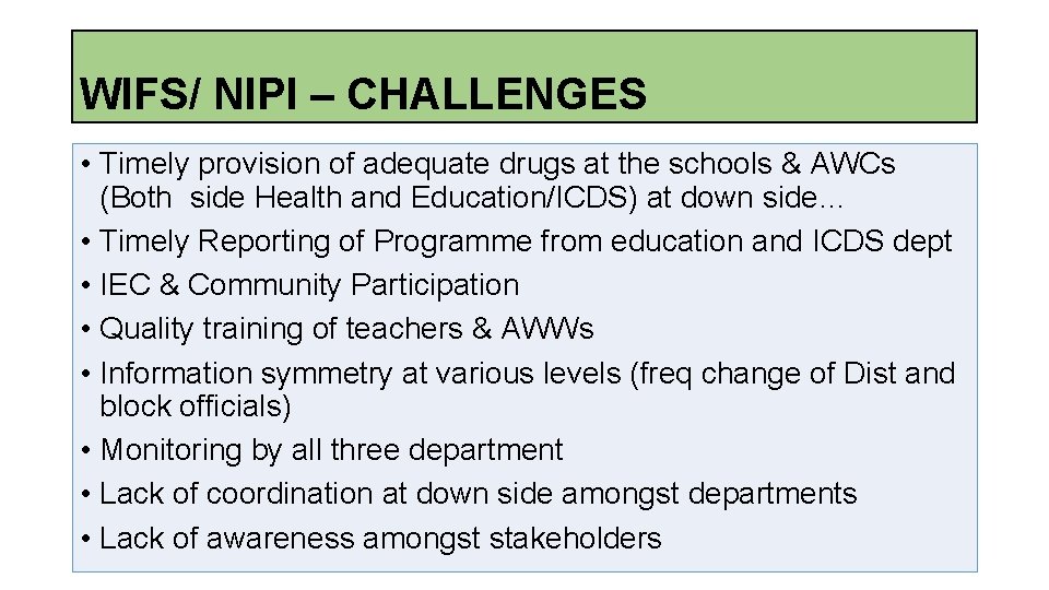 WIFS/ NIPI – CHALLENGES • Timely provision of adequate drugs at the schools &