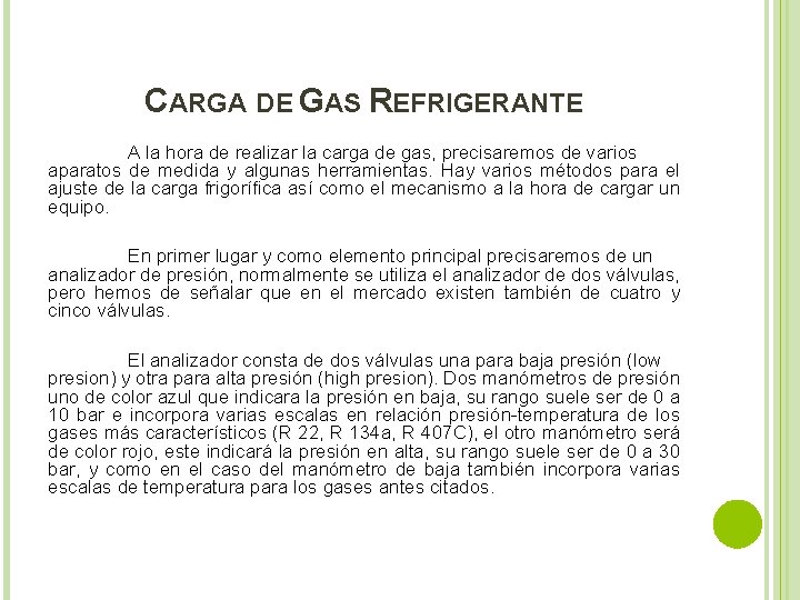 CARGA DE GAS REFRIGERANTE A la hora de realizar la carga de gas, precisaremos