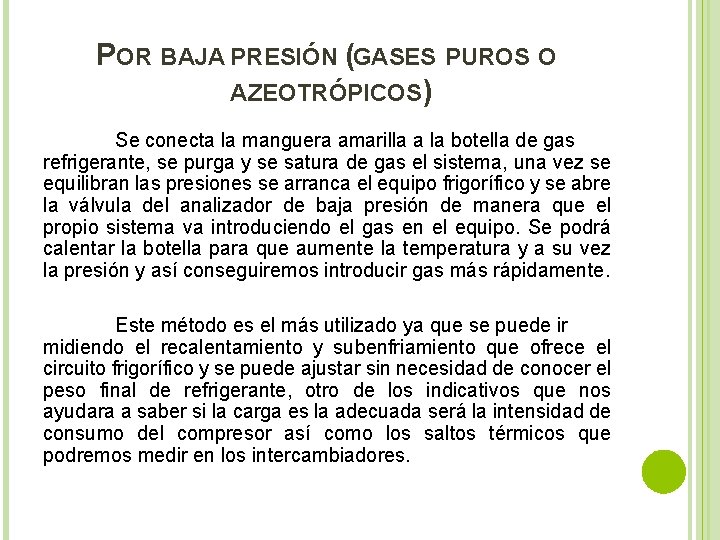 POR BAJA PRESIÓN (GASES PUROS O AZEOTRÓPICOS) Se conecta la manguera amarilla a la