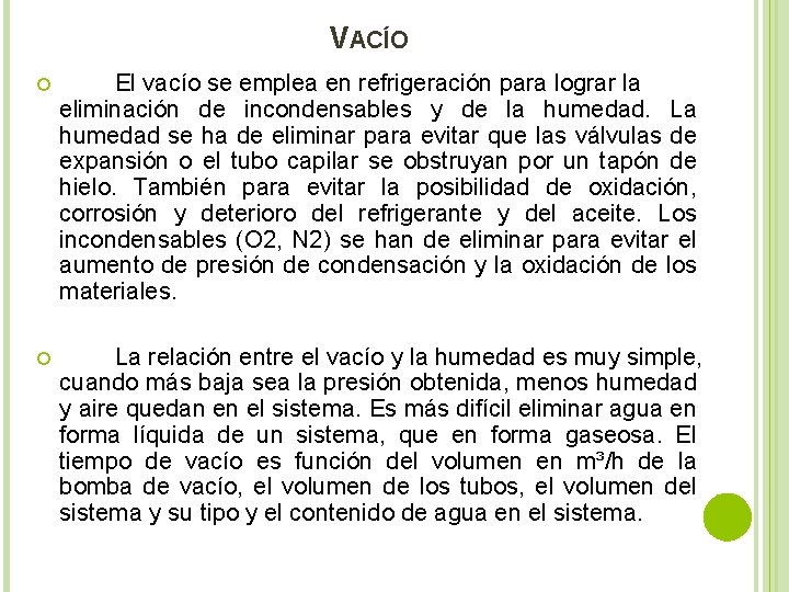 VACÍO El vacío se emplea en refrigeración para lograr la eliminación de incondensables y