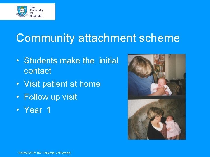 Community attachment scheme • Students make the initial contact • Visit patient at home