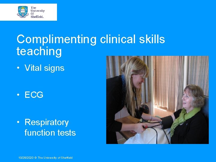 Complimenting clinical skills teaching • Vital signs • ECG • Respiratory function tests 10/26/2020