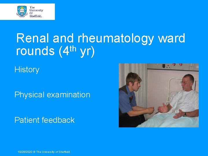 Renal and rheumatology ward rounds (4 th yr) History Physical examination Patient feedback 10/26/2020