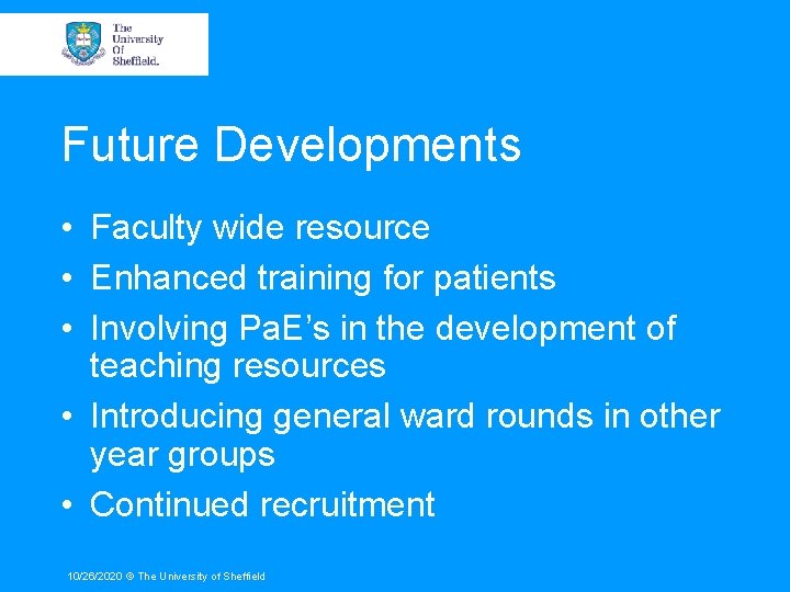 Future Developments • Faculty wide resource • Enhanced training for patients • Involving Pa.