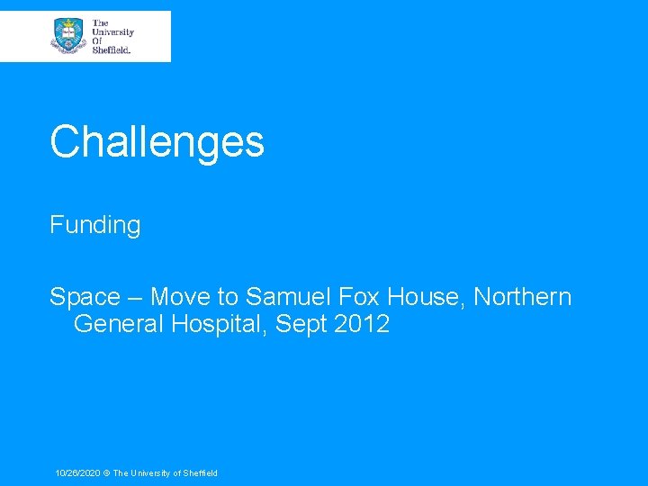 Challenges Funding Space – Move to Samuel Fox House, Northern General Hospital, Sept 2012