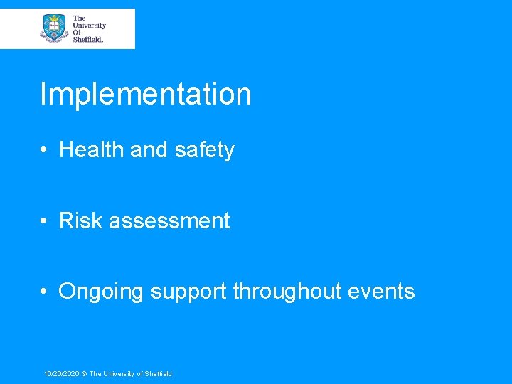 Implementation • Health and safety • Risk assessment • Ongoing support throughout events 10/26/2020
