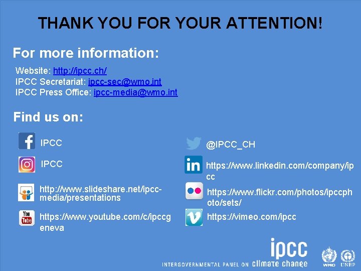 THANK YOU FOR YOUR ATTENTION! For more information: Website: http: //ipcc. ch/ IPCC Secretariat: