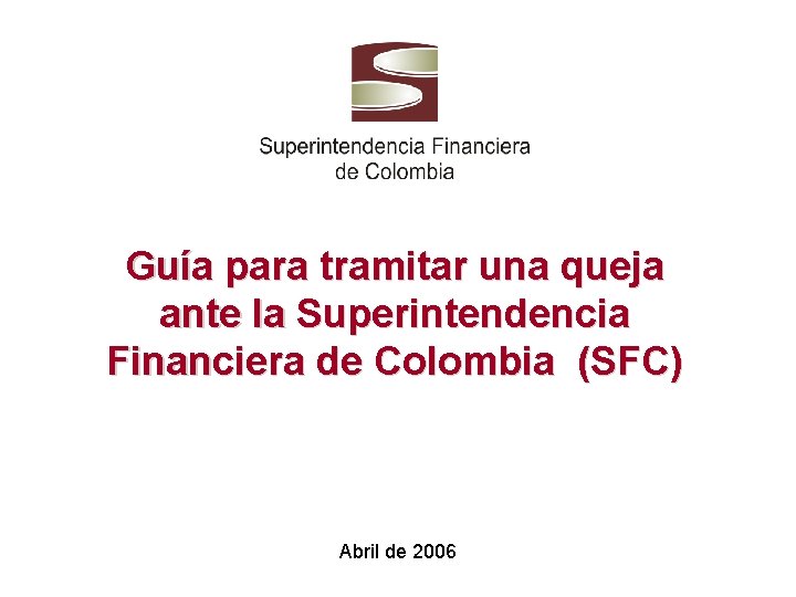 Guía para tramitar una queja ante la Superintendencia Financiera de Colombia (SFC) Abril de