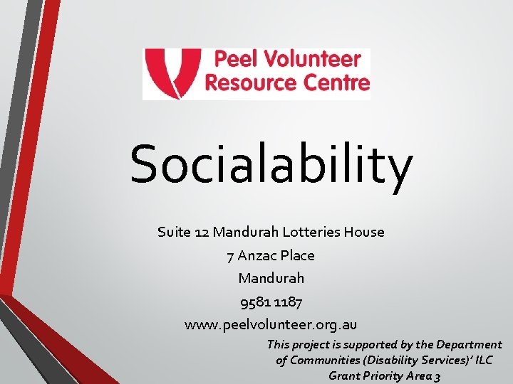 Socialability Suite 12 Mandurah Lotteries House 7 Anzac Place Mandurah 9581 1187 www. peelvolunteer.