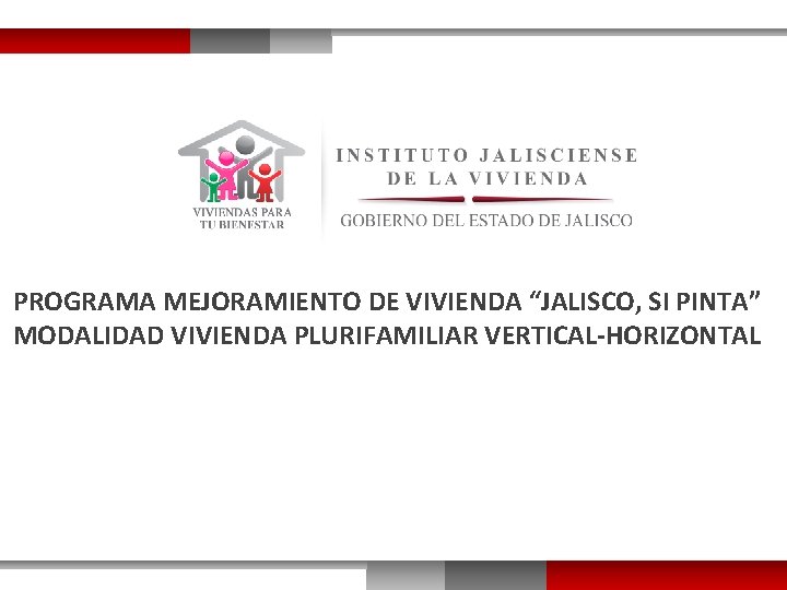 PROGRAMA MEJORAMIENTO DE VIVIENDA “JALISCO, SI PINTA” MODALIDAD VIVIENDA PLURIFAMILIAR VERTICAL-HORIZONTAL 