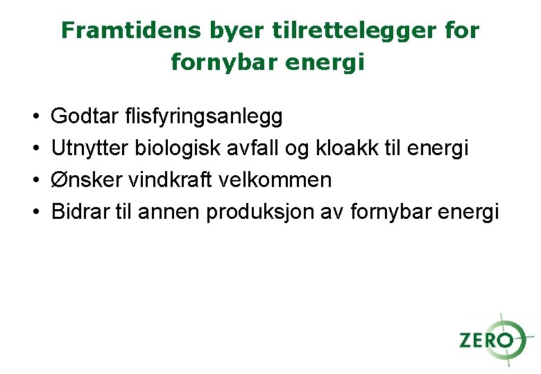 Framtidens byer tilrettelegger fornybar energi • • Godtar flisfyringsanlegg Utnytter biologisk avfall og kloakk