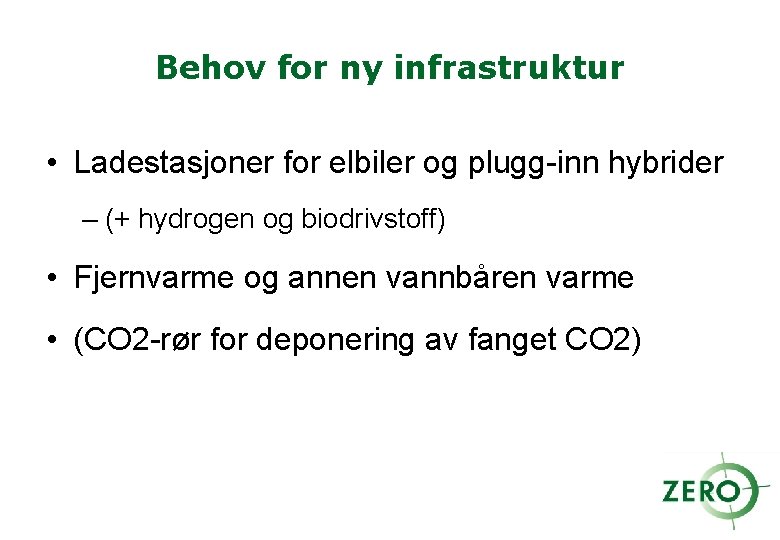 Behov for ny infrastruktur • Ladestasjoner for elbiler og plugg-inn hybrider – (+ hydrogen