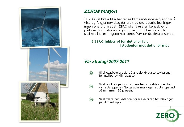 ZEROs misjon ZERO skal bidra til å begrense klimaendringene gjennom å vise og få