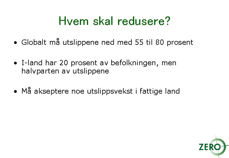 Hvem skal redusere? • Globalt må utslippene ned med 55 til 80 prosent •