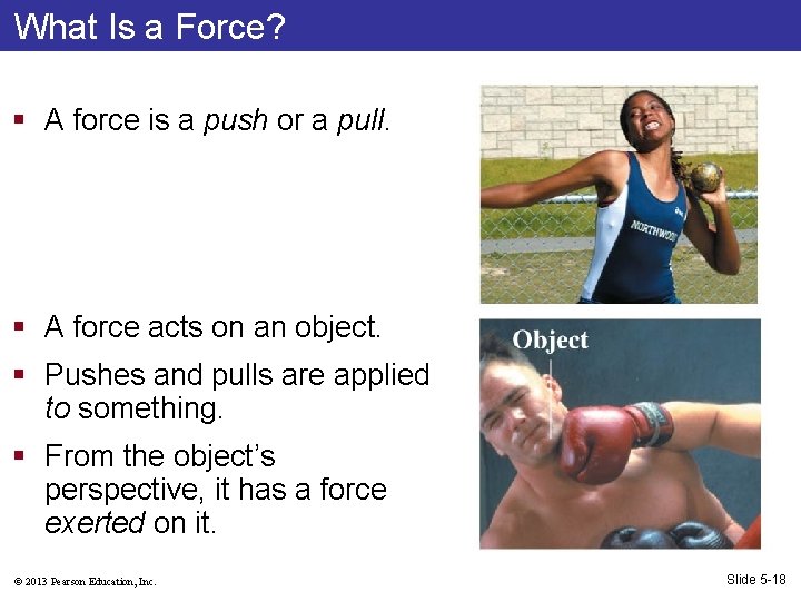 What Is a Force? § A force is a push or a pull. §