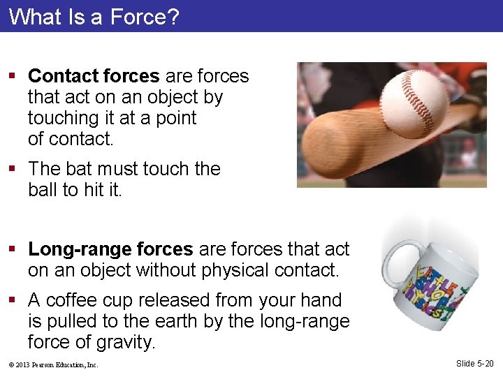 What Is a Force? § Contact forces are forces that act on an object
