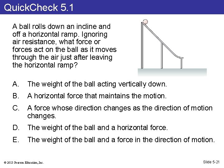 Quick. Check 5. 1 A ball rolls down an incline and off a horizontal