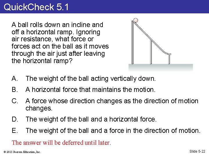 Quick. Check 5. 1 A ball rolls down an incline and off a horizontal